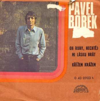 SP Pavel Bobek: Oh Ruby, Nechtěj Mi Lásku Brát / Křížem Krážem