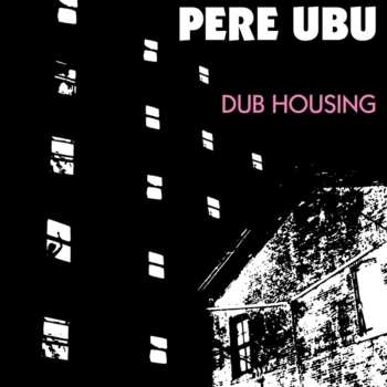 CD Pere Ubu: Dub Housing