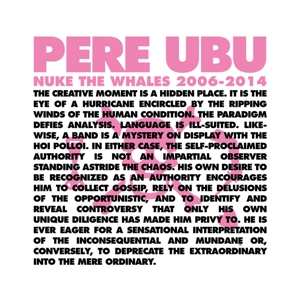 4LP/Coffret Pere Ubu: Nuke The Whales 2006-2014