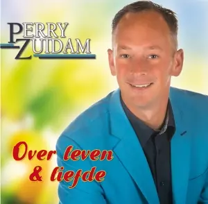 Perry Zuidam: Over Leven & Liefde