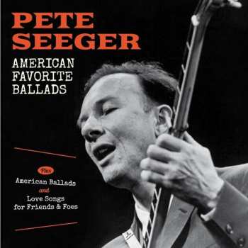 2CD Pete Seeger: American Favorite Ballads Plus American Ballads And Love Songs For Friends & Foes