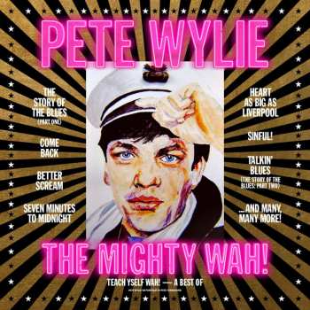 LP Pete Wylie & The Mighty Wah!: Teach Yself Wah! - The Best Of Pete Wylie & The Mighty Wah!