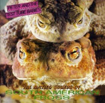 CD Peter And The Test Tube Babies: The Mating Sounds Of South American Frogs