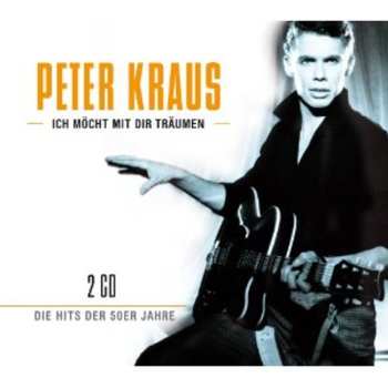 2CD Peter Kraus: Ich Möcht Mit Dir Träumen - Die Hits Der 50er Jahre