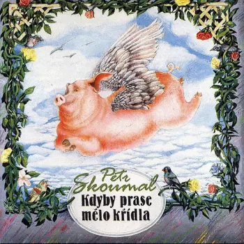 Petr Skoumal: Kdyby Prase Mělo Křídla