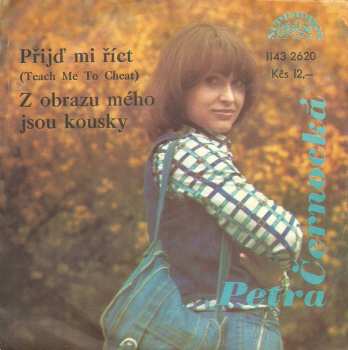 Album Petra Černocká: Přijď Mi Říct (Teach Me To Cheat) / Z Obrazu Mého Jsou Kousky