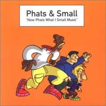 Album Phats & Small: Now Phats What I Small Music
