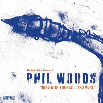 2CD Phil Woods: Bird With Strings ... And More!