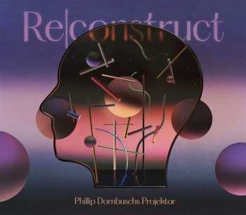 CD Phillip Dornbuschs Projektor:  Re​|​construct