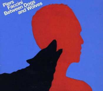 CD Piers Faccini: Between Dogs And Wolves DIGI