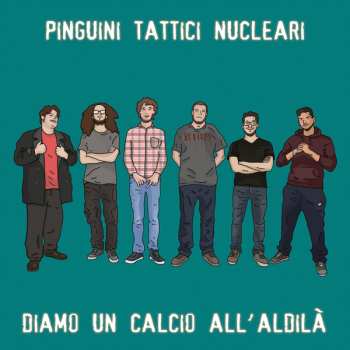 LP Pinguini Tattici Nucleari: Diamo Un Calcio All'Aldilà