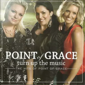 Point Of Grace: Turn Up The Music: The Hits of Point Of Grace