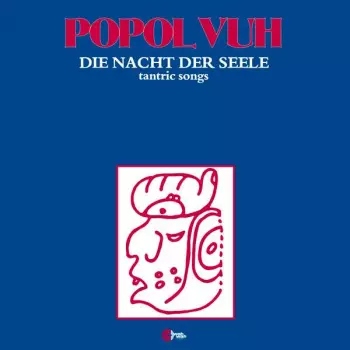 Popol Vuh: Die Nacht Der Seele (Tantric Songs)
