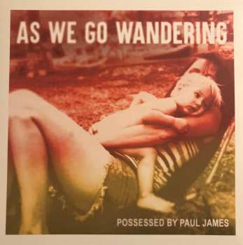 Album Possessed By Paul James: As We Go Wandering