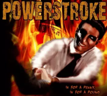 Powerstroke: In For A Penny, In For A Pound