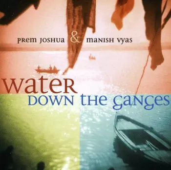 Prem Joshua: Water Down The Ganges