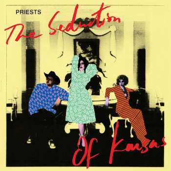 CD Priests: The Seduction Of Kansas