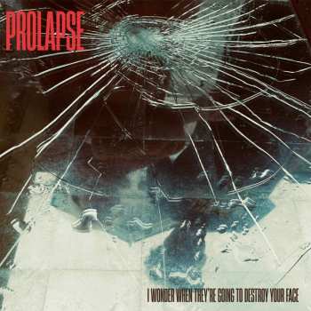 Album Prolapse: I Wonder When They're Going To Destroy Your Face