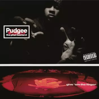 Pudgee Tha Phat Bastard: Give 'Em The Finger
