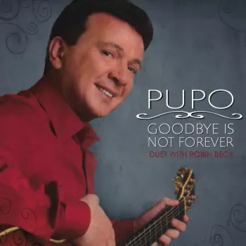 Pupo: Goodbye Is Not Forever