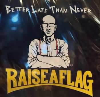 Album Raise A Flag: Better Late Than Never