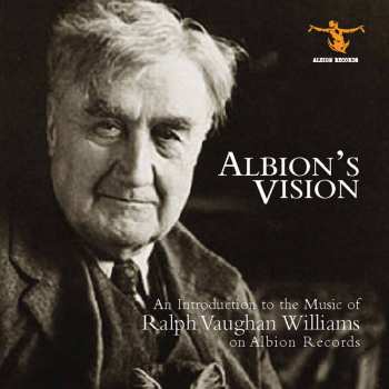 Album Ralph Vaughan Williams: Albion's Vision: An Introduction To The Work Of Vaughan Williams On Albion Records