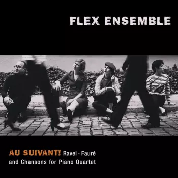 Au Suivant!: Ravel · Fauré And Chansons For Piano Quartet