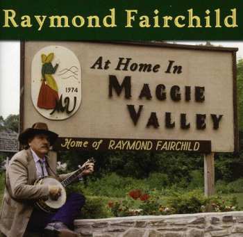 Album Raymond Fairchild: Me And My Banjo At Home In Maggie Valley