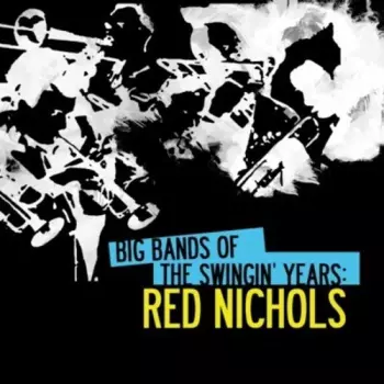 Big Bands Swingin Years: Red Nichols
