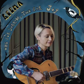 Reema: One For Sorrow, Two For Joy 