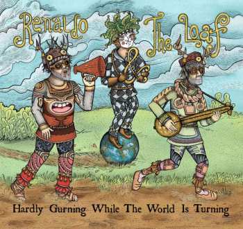 CD Renaldo & The Loaf: Hardly Gurning While The World Is Turning