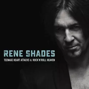 Rene Shades: Teenage Heart Attack & Rock'N'Roll Heaven
