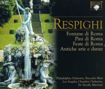 Album Ottorino Respighi: Fontane Di Roma, Pini Di Roma, Feste Di Roma, Antiche Arie E Danze