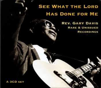 3CD/Coffret Rev. Gary Davis: See What The Lord Has Done For Me - Rare & Unissued Recordings
