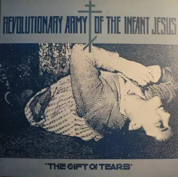 The Revolutionary Army Of The Infant Jesus: The Gift Of Tears