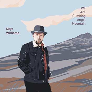 Album Rhys Williams: We Are Climbing Angel Mountain