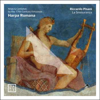 CD Riccardo Pisani: Harpa Romana - Arias & Cantatas By The 17th-Century Virtuosos