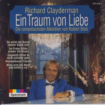 Album Richard Clayderman: Ein Traum Von Liebe - Die Romantischen Melodien Von Robert Stolz