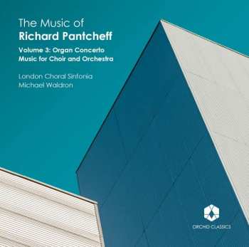 CD London Choral Sinfonia: The Music Of Richard Pantcheff (Volume 3: Organ Concerto, Music For Choir And Orchestra)
