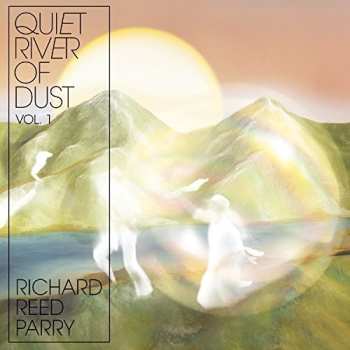 CD Richard Reed Parry: Quiet River Of Dust Vol. 1