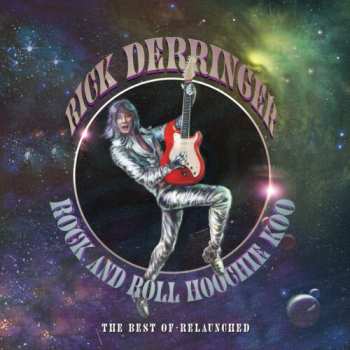 Album Rick Derringer: Rock And Roll Hoochie Koo (The Best Of - Relaunched)