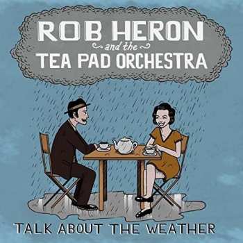 CD Rob Heron And The Tea Pad Orchestra: Talk About The Weather