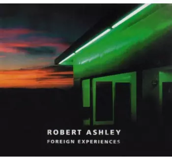 Robert Ashley: Foreign Experiences
