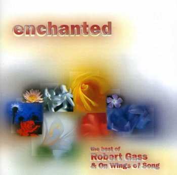 Album Robert Gass: Enchanted: The Best Of Robert Gas & On Wings Of Song