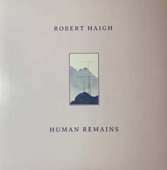 LP Robert Haigh: Human Remains
