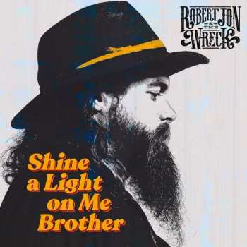LP Robert Jon & The Wreck: Shine A Light On Me Brother