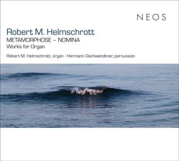 Album Robert M. Helmschrott: Orgelwerke - "metamorphose - Nomina"
