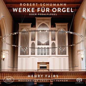 SACD Robert Schumann: Werke Für Orgel Oder Pedalflügel