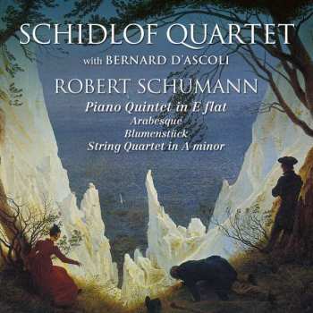 CD Robert Schumann: Piano Quintet In E Flat / Arabesque / Blumenstück / String Quartet In A Minor