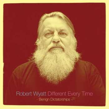 2LP Robert Wyatt: Different Every Time Volume 2 - Benign Dictatorships